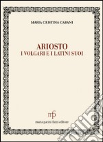 Ariosto. I volgari e i latini suoi libro