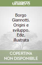 Borgo Giannotti. Origini e sviluppo. Ediz. illustrata libro