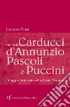 Lorenzo Viani racconta Carducci, D'Annunzio, Pascoli e Puccini. Viaggio letterario nella costa toscana libro