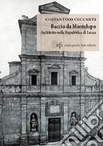 Baccio da Montelupo. Architetto nella Repubblica di Lucca libro