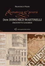 Ricercatezza e povertà. Don Domenico Martinelli architetto lucchese libro