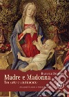 Madre e Madonna. Tra arte e sentimento libro di Domenici Raffaele