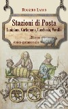 Stazioni di posta. Lunigiana Garfagnana Lucchesia Versilia in 20 tappe storico-gastronomiche libro di Larco Ruggero