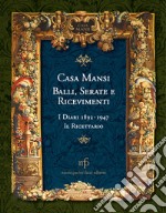 Casa Mansi. Balli, serate e ricevimenti. I diari 1892-1947. Il ricettario libro