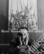 Burri Morandi e altri amici. La passione per l'arte di Leone Piccioni. Ediz. a colori