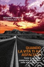 Quando la vita ti ha asfaltato. Come le avversità conducono al successo nella vita e nel lavoro