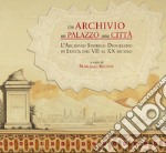 Un archivio, un palazzo, una città. L'archivio storico diocesano di Lucca dal VII al XX secolo libro