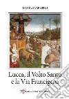 Lucca, il Volto Santo e la Via Francigena libro