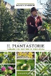 Il piantastorie. Narrazioni etnobotaniche in terra apuana libro