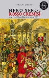 Nero nero e rosso cremisi. Amori, intrighi e politica nella Lucca del '600 libro di Landucci Oriano