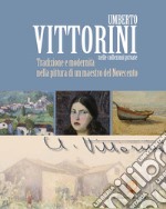 Umberto Vittorini nelle collezioni private. Tradizione e modernità nella pittura di un maestro del Novecento libro