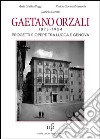 Gaetano Orzali 1873-1954. Progetti e opere tra Lucca e Genova libro