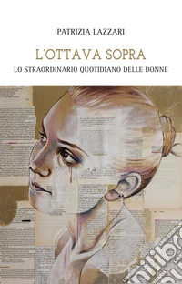 L'ottava sopra. Lo straordinario quotidiano delle donne libro