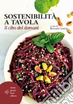 Sostenibilità a tavola. Il cibo del domani libro