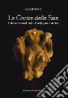 Le grotte delle fate. Culti ancestrali nella Garfagnana antica libro