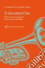 Il mio amico Chet. Storia un po' vera un po' no del processo a Chet Baker