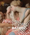 Prometeo e Atalanta. Pompeo Batoni torna a Lucca. Prometheus and Atalanta Pompeo Batoni Returns to Lucca. Ediz. bilingue libro