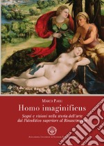 Homo imaginificus. Sogni e visioni nella storia dell'arte dal paleolitico superiore al Rinascimento libro