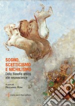 Sogno, scetticismo e nichilismo. Dalla filosofia antica alle neuroscienze libro