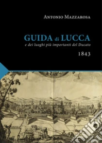 Guida di Lucca (rist. anast. Lucca, 1843)