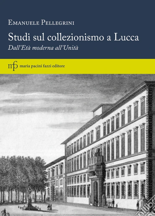 Studi sul collezionismo a Lucca. Dall'Et� moderna all'Unit�