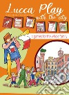 Lucca play with the city. 4 games for the whole family libro