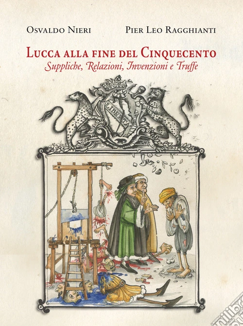 Lucca alla fine del Cinquecento. Suppliche, relazioni, invenzioni, truffe