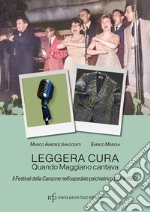 Leggera cura. Quando Maggiano cantava. Il festival della canzone nell'ospedale psichiatrico (1966/1969) libro