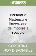 Barsanti e Matteucci e l'invenzione del motore a scoppio libro