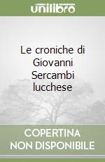 Le croniche di Giovanni Sercambi lucchese libro