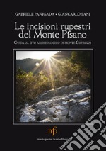 Le incisioni rupestri del Monte Pisano. Guida al sito archeologico di monte Cotrozzi