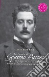 Le strade di Giacomo Puccini. Vita, opere e luoghi del compositore più amato al mondo libro di Rubboli Daniele