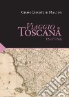 Viaggio in Toscana. 1725-1745 libro