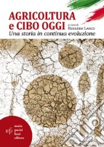 Agricoltura e cibo oggi. Una storia in continua evoluzione libro