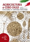 Agricoltura e cibo oggi. Una storia in continua evoluzione libro di Larco R. (cur.)