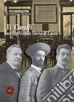 Il «Caselli» un caffè nella storia di Lucca libro