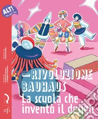 Rivoluzione Bauhaus. La scuola che inventò il design libro