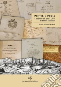 Pietro Pera e il mondo dei libri a Lucca tra Sette e Ottocento libro
