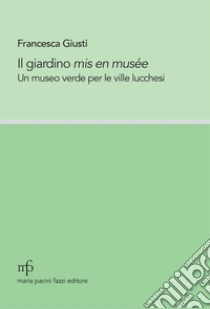 Il giardino mis en mus�e. Un museo verde per le ville lucchesi