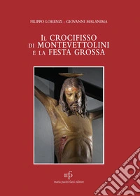 Il crocifisso ddi Montevettolini e la Festa Grossa libro