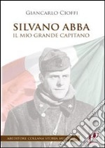 Silvano Abba. Il mio grande capitano