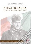 Silvano Abba. Il mio grande capitano libro