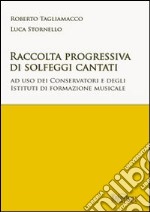 Raccolta progressiva di solfeggi cantati. Ad uso dei Conservatori e degli istituti di formazione musicale