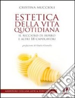 Estetica della vita quotidiana. Il ricciolo di burro e altri 18 capolavori