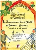 Fate, gnomi e cavalieri. La variazioni su un tema di Handel di Johannes Brahms. Raccontate au più piccini. Con CD Audio