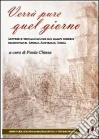 Verrà pure quel giorno. Lettere e testimonianze dai campi inglesi dimenticati: Africa, Australia, India
