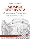 Musica reservata. La musica come non l'avete mai sentita. Fatti. Curiosità. Misteri libro