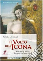 Il volto dell'icona. Visione d'oriente e sguardo d'occidente libro