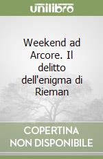 Weekend ad Arcore. Il delitto dell'enigma di Rieman libro