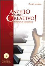 Anch'io sono creativo! Vademecum per creare canzoni ad uso dei non professionisti libro